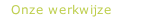 Onze werkwijze